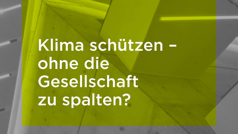 Klima schützen – ohne die Gesellschaft zu spalten?