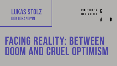 Postervorschau mit Forschungsthema: "Facing Reality: Between Doom and Cruel Optimism"
