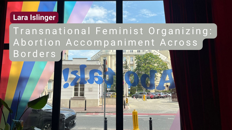 Lara Islinger Lara Islinger: Transnational Feminist Organizing: Abortion Accompaniment Across Borders