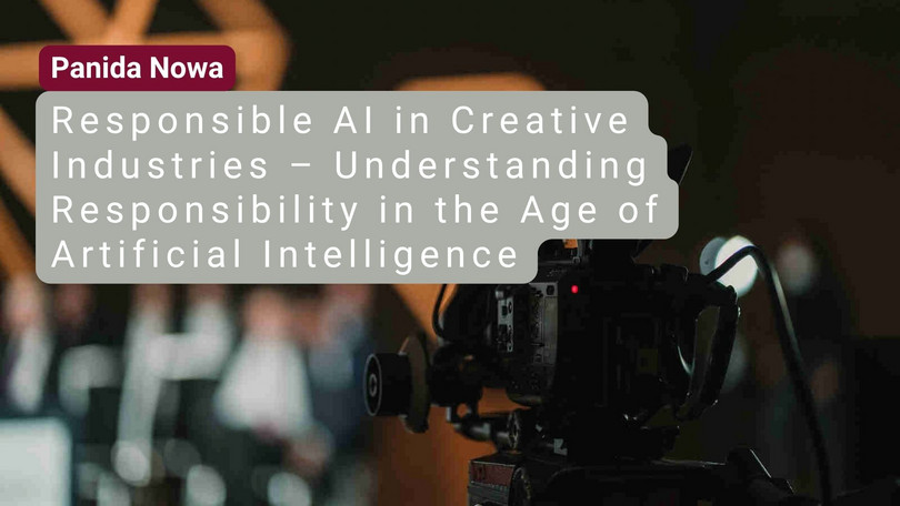 Panida Nowa Panida Nowa: Responsible AI in Creative Industries – Understanding Responsibility in the Age of Artificial Intelligence