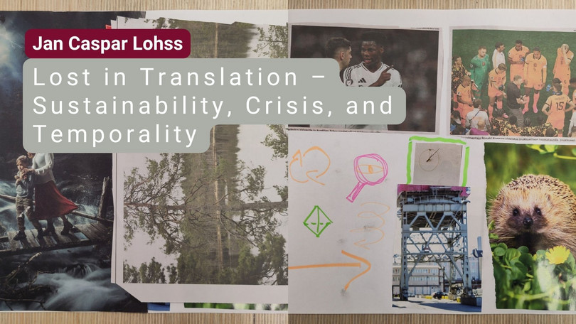 Jan Caspar Lohss Jan Caspar Lohss: Lost in Translation – Sustainability, Crisis, and Temporality