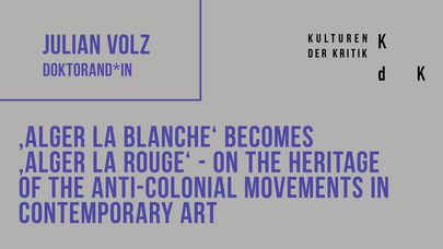 Postervorschau mit Forschungsthema: "‚Alger la Blanche‘ becomes ‚Alger la Rouge‘ – On the heritage of the anti-colonial movements in contemporary art"