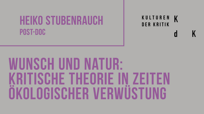 Postervorschau mit Forschungsthema: "Wunsch und Natur: Kritische Theorie in Zeiten ökologischer Verwüstung"